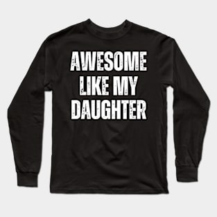 Awesome Like My Daughter Funny Art Dad Long Sleeve T-Shirt